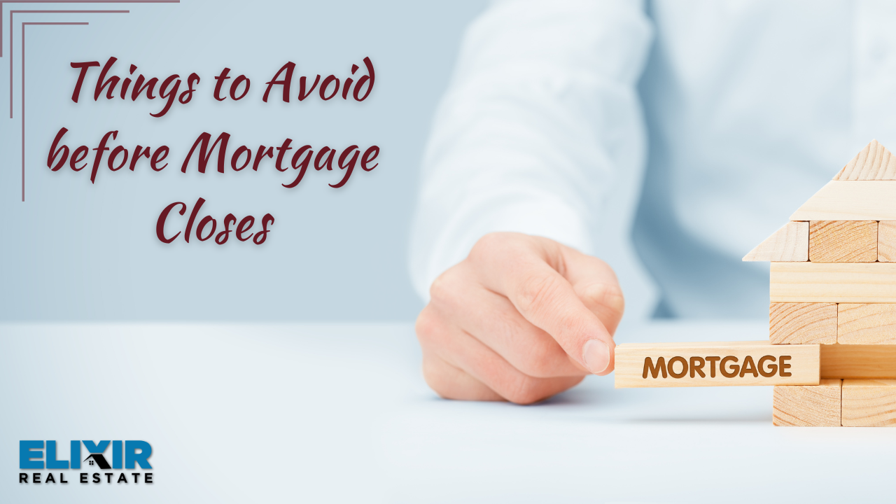 Things to Avoid before Mortgage Closes